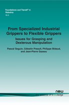 Foundations and Trends® in Robotics- From Specialized Industrial Grippers to Flexible Grippers