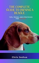 THE COMPLETE GUIDE TO OWNING A BEAGLE