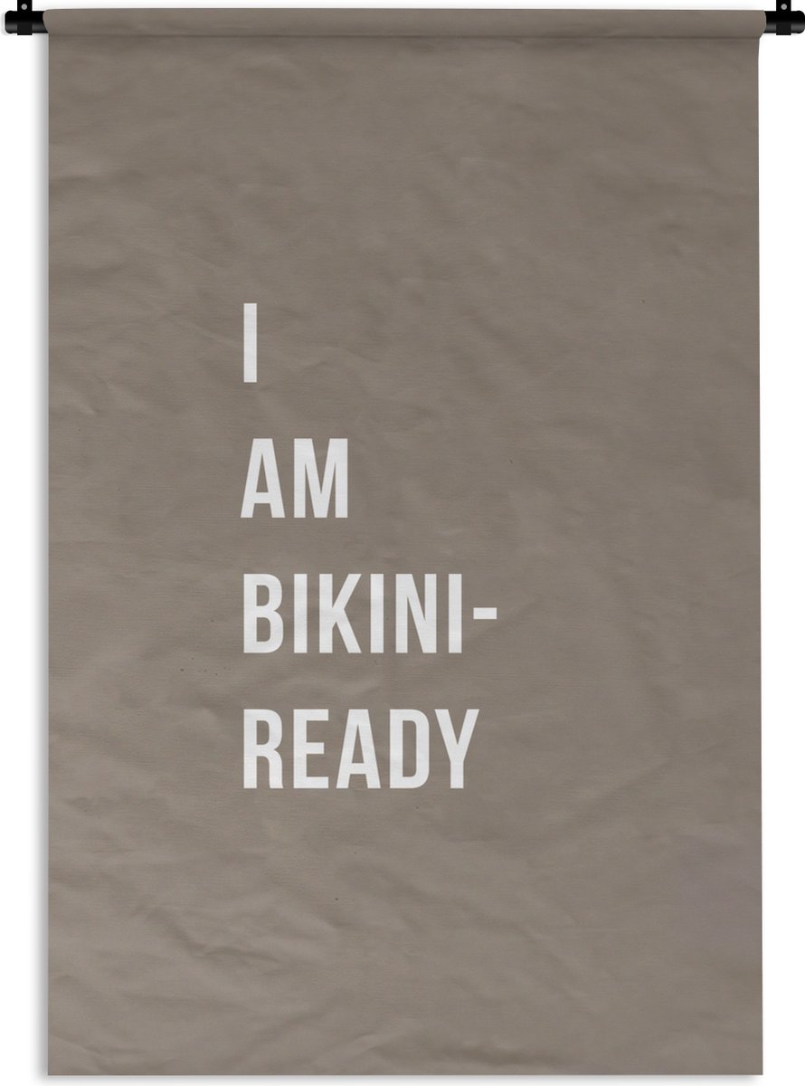 Wandkleed - Wanddoek - Quote - Grijs - I am bikini ready - 60x90 cm - Wandtapijt