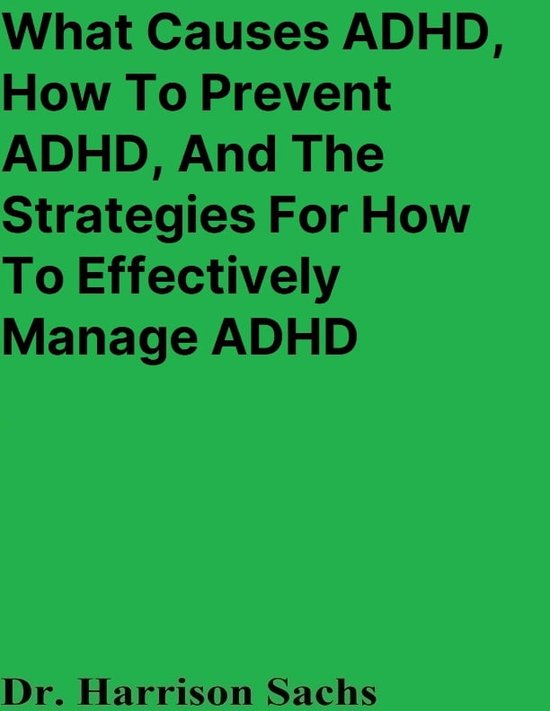 What Causes ADHD, How To Prevent ADHD, And The Strategies For How To