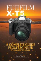 Fujifilm X-T5: A Complete Guide From Beginner To Advanced Level