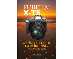 Fujifilm X-T5: A Complete Guide From Beginner To Advanced Level