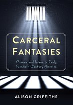 ISBN Carceral Fantasies : Cinema and Prison in Early Twentieth-Century America, histoire, Anglais, 472 pages
