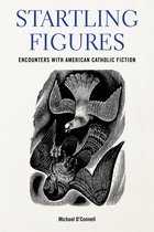 Studies in the Catholic Imagination: The Flannery O'Connor Trust Series- Startling Figures