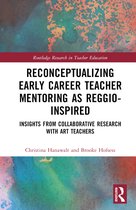 Routledge Research in Teacher Education- Reconceptualizing Early Career Teacher Mentoring as Reggio-Inspired