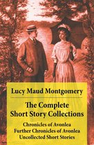Omslag The Complete Short Story Collections: Chronicles of Avonlea + Further Chronicles of Avonlea + The Road to Yesterday + Uncollected Short Stories