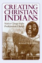 Creating Christian Indians: Native Clergy in the Presbyterian Church