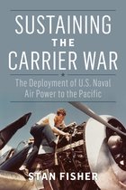 Studies in Naval History and Sea Power- Sustaining the Carrier War