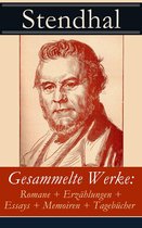 Gesammelte Werke: Romane + Erzählungen + Essays + Memoiren + Tagebücher (Vollständige deutsche Ausgaben)