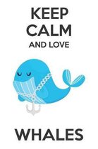 Keep Calm And Love Whales