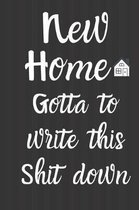 New Home Gotta write this shit down
