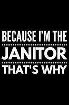 Because I'm the Janitor that's why