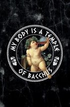 My body is a temple of bacchus