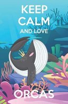 Keep Calm And Love Orcas