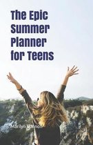 The Epic Summer Planner for Teens