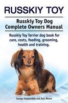 Russkiy Toy. Russkiy Toy Dog Complete Owners Manual. Russkiy Toy Terrier dog book for care, costs, feeding, grooming, health and training.