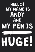 Hello! My Name Is ANDY And My Pen Is Huge!