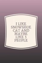 I Like Snowshoe Cat & Like 3 People