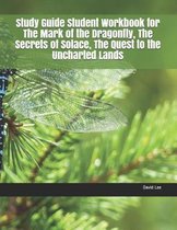 Study Guide Student Workbook for the Mark of the Dragonfly, the Secrets of Solace, the Quest to the Uncharted Lands