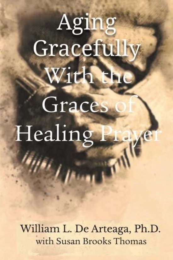 Aging Gracefully with the Graces of Healing Prayer - cover