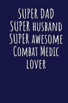 Super Dad Super Husband Super Awesome Combat Medic Lover