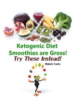 Ketogenic Diet Smoothies Are Gross! - Try These Instead!
