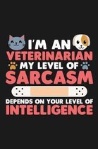 I'm An Veterinarian My Level Of Sarcasm Depends On Your Level Of Intelligence