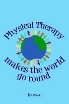 Physical Therapy Makes the World Go Round Journal