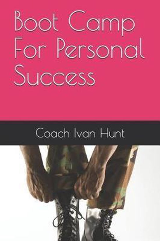Boot Camp For Personal Success, Coach Ivan Hunt 9781719886338