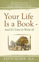 Life Is a Book And It's Time to Write It! An A-to-Z Guide to Help Anyone Write Their Life Story