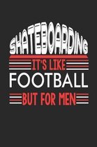 Skateboarding It's Like Football But For Men