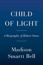 Child of Light A Biography of Robert Stone
