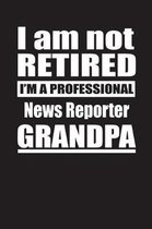 I Am Not Retired I'm A Professional News Reporter Grandpa