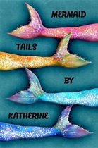 Mermaid Tails by Katherine
