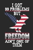 I Got 99 Problems But Freedom Ain't One of Them