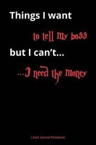 Things I Want To Tell My Boss, But I Can't I Need The Money