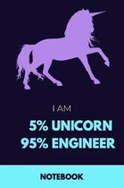 I Am 5% Unicorn 95% Engineer Notebook