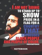 I Am Not Going to Stand Up to Show Pride in a Flag for a Country That Oppresses Black People and People of Color Colin Kaepernick