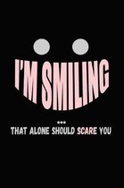 I'm Smiling That Alone Should Scare You