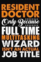 Resident Doctor Only Because Full Time Multitasking Wizard Isnt An Actual Job Title