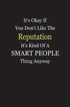 It's Okay If You Don't Like The Reputation It's Kind Of A Smart People Thing Anyway