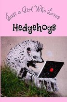 Just a Girl Who Loves Hedgehogs