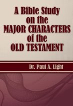 A Bible Study on the Major Bible Characters of the Old Testament