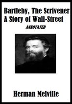 Bartleby, The Scrivener: A Story of Wall-Street (Annotated)