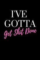 I've Gotta Get Shit Done