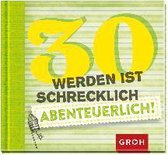 30 werden ist schrecklich abenteuerlich