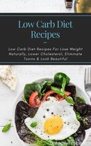 Omslag Low Carb Diet Recipes: Low Carb Diet Recipes For Lose Weight Naturally, Lower Cholesterol, Eliminate Toxins & Look Beautiful