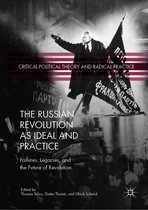 Critical Political Theory and Radical Practice - The Russian Revolution as Ideal and Practice