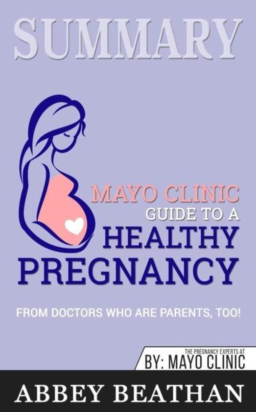 Summary of Mayo Clinic Guide to a Healthy Pregnancy, Abbey Beathan