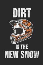 Dirt Is The New Snow